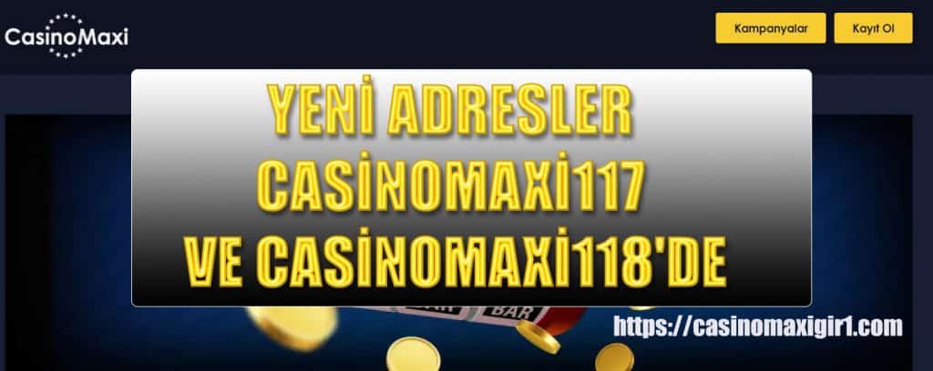 yeni adresler casinomaxi117 ve casinomaxi118’de