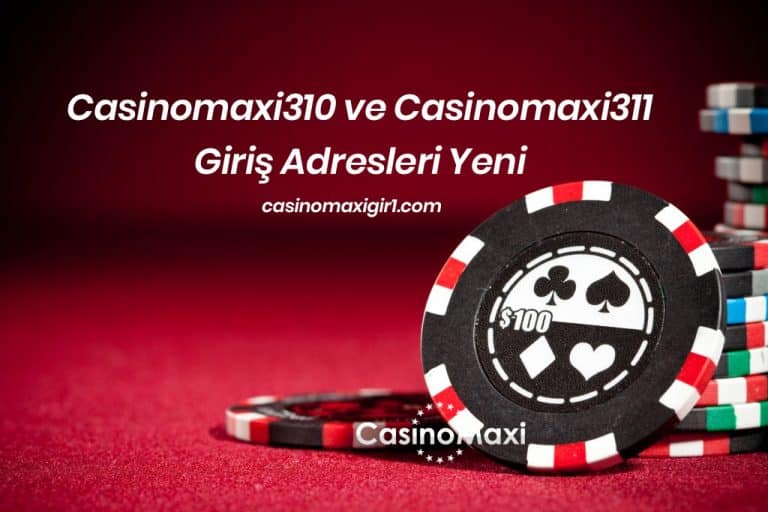 Casinomaxi310 ve Casinomaxi311 Giriş Adresleri Yeni