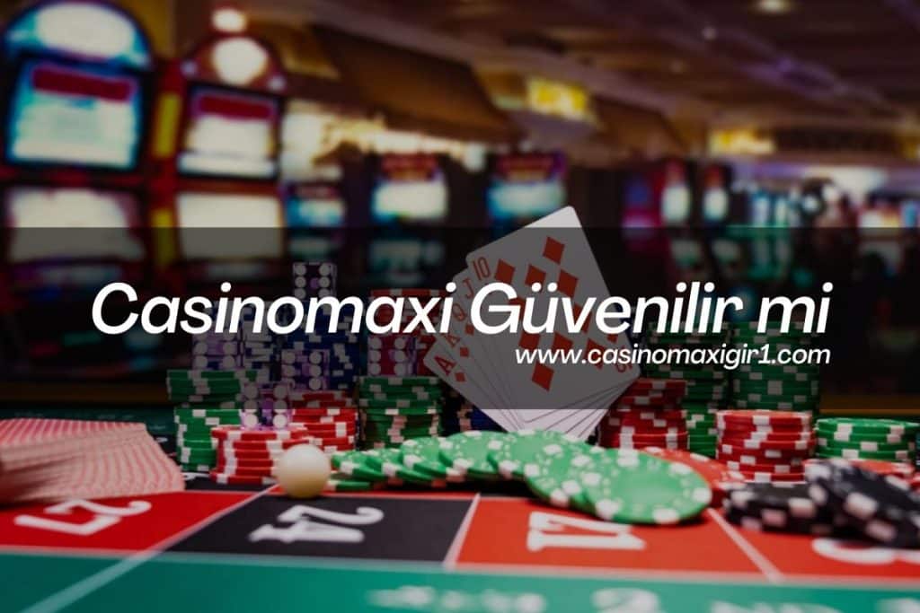 Casinomaxi Güvenilir mi