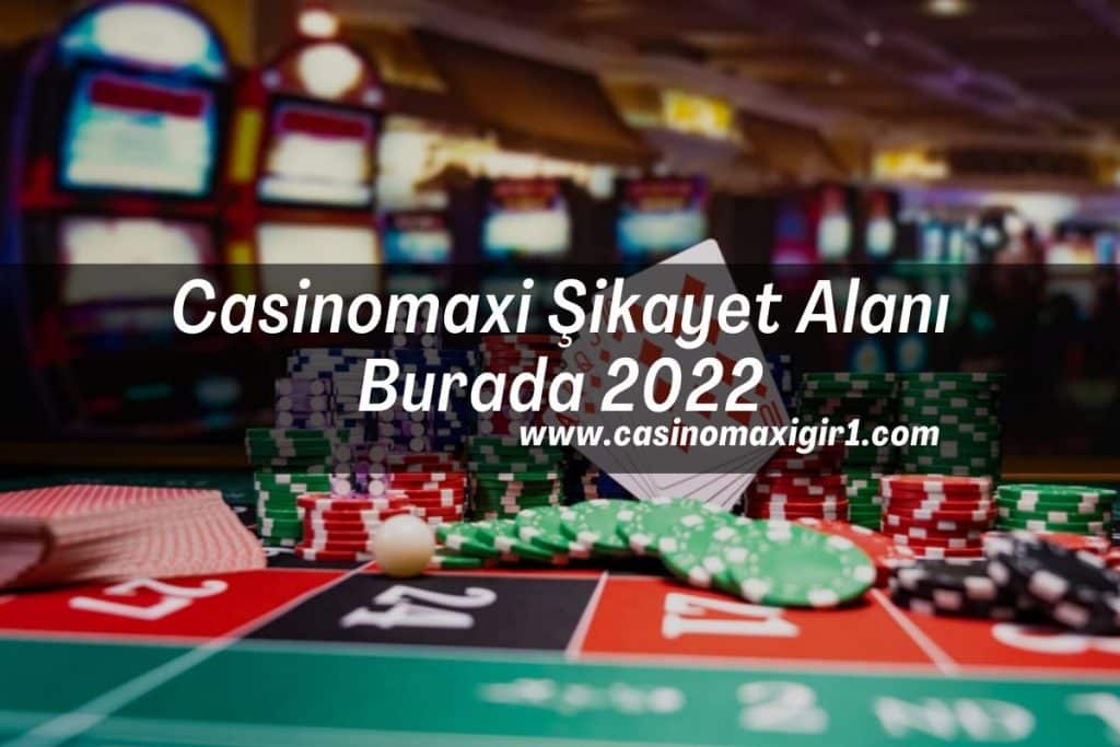 Casinomaxi Şikayet