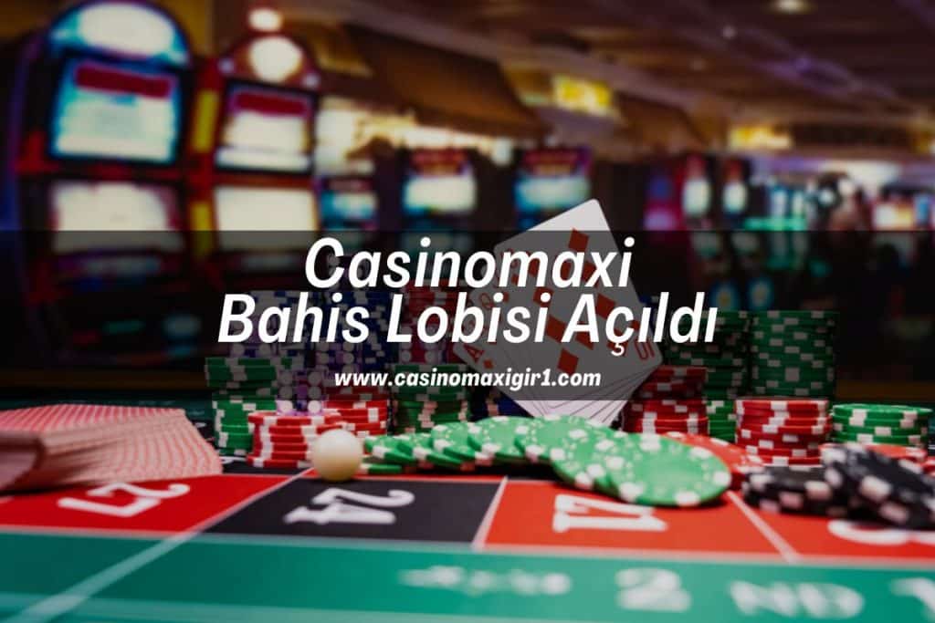 casino-maxi-bahis-lobisi-casinomaxi-gir-