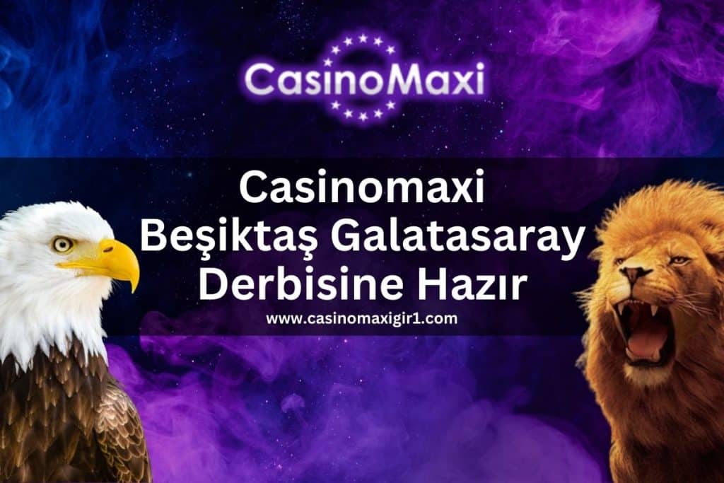 casinomaxigir1-casinomaxi-besiktas-galatasaray