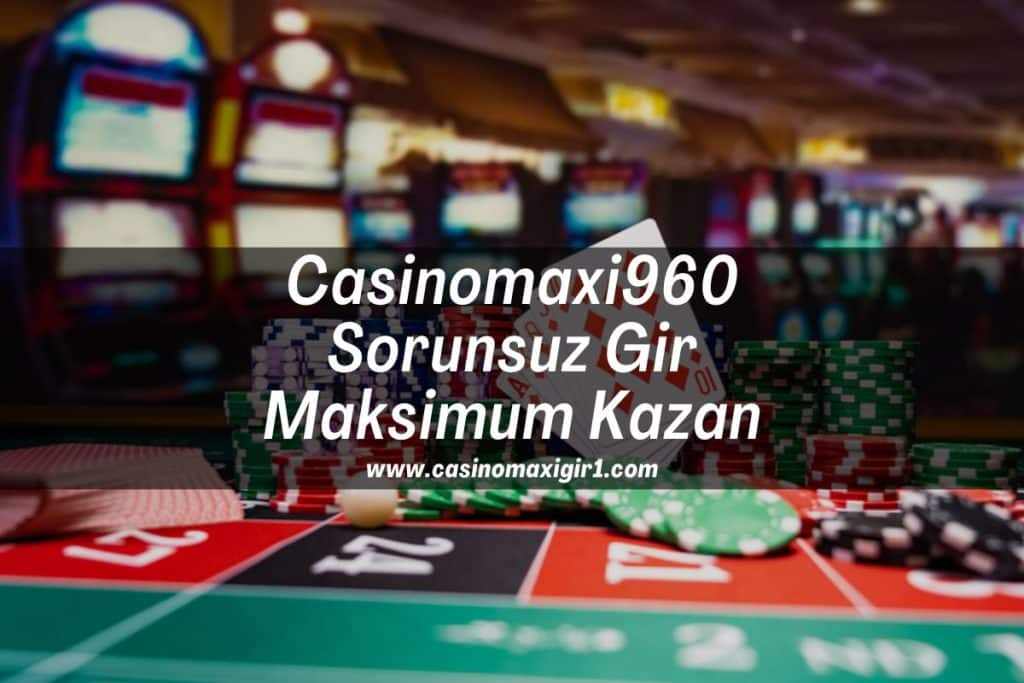 Casinomaxi960-sorunsuz-gir-maksimum-kazan